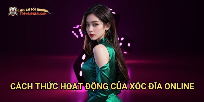Cách thức hoạt động của xóc đĩa online