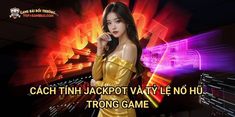 Cách tính jackpot và tỷ lệ nổ hũ trong game