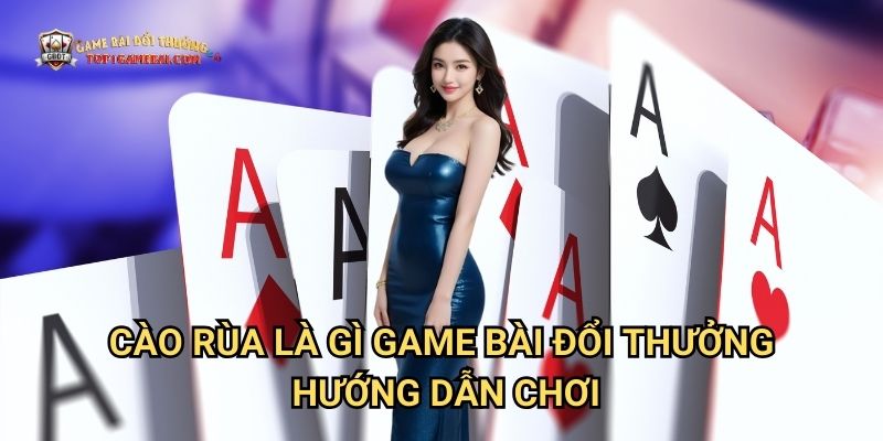 Cào Rùa Là Gì Game Bài Đổi Thưởng - Hướng Dẫn Chơi
