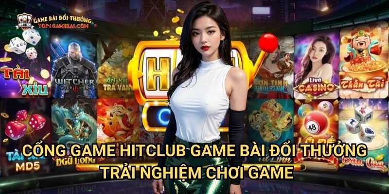Cổng Game Hitclub Game Bài Đổi Thưởng - Trải Nghiệm Chơi Game