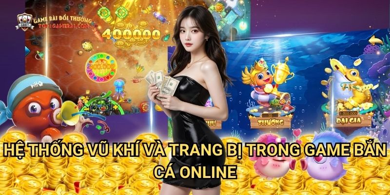 Hệ thống vũ khí và trang bị trong game bắn cá online