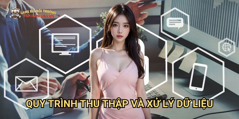 Quy Trình Thu Thập Và Xử Lý Dữ Liệu