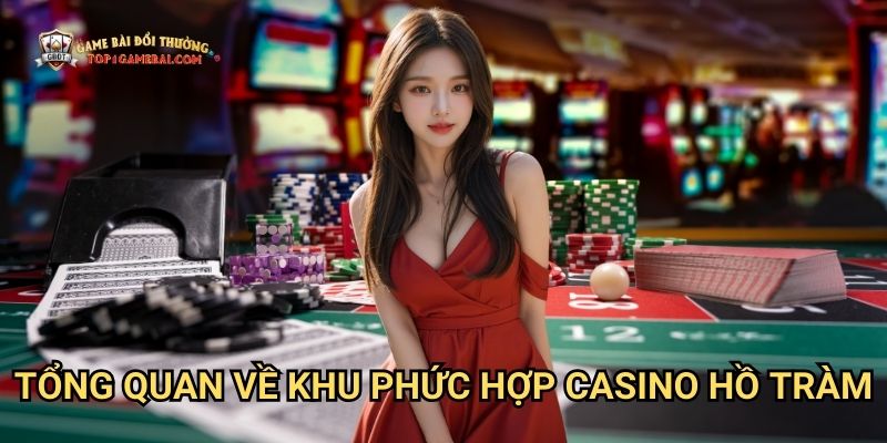 Tổng Quan Về Khu Phức Hợp Casino Hồ Tràm