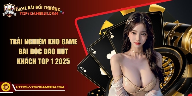 Trải nghiệm kho game bài độc đáo hút khách top 1 2025